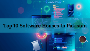 Top 10 Software Houses in Pakistan